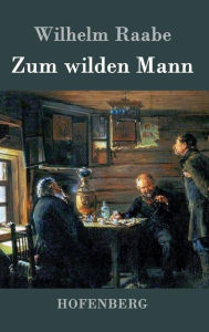 Title: Zum wilden Mann, Author: Wilhelm Raabe