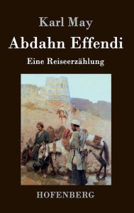 Title: Abdahn Effendi: Eine Reiseerzählung, Author: Karl May