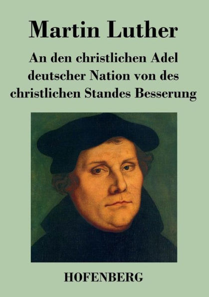 An den christlichen Adel deutscher Nation von des Standes Besserung