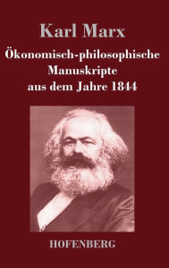 Title: Ökonomisch-philosophische Manuskripte aus dem Jahre 1844, Author: Karl Marx