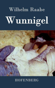 Title: Wunnigel, Author: Wilhelm Raabe