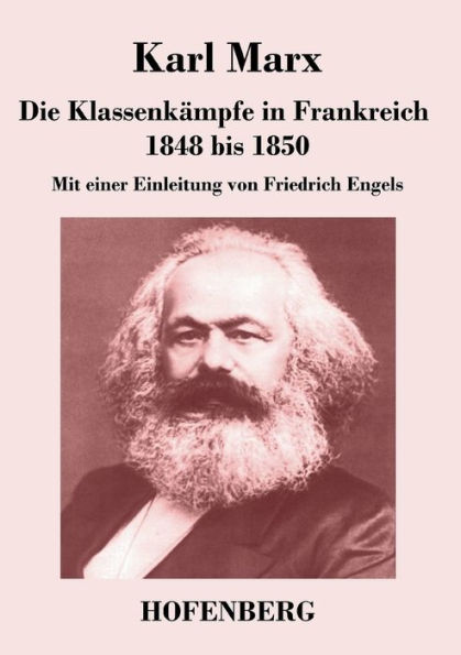 Die Klassenk?mpfe in Frankreich 1848 bis 1850: Mit einer Einleitung von Friedrich Engels