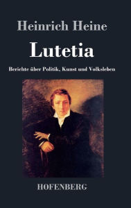 Title: Lutetia: Berichte über Politik, Kunst und Volksleben, Author: Heinrich Heine