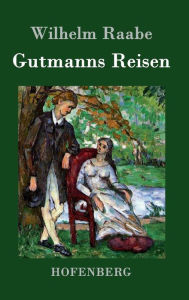 Title: Gutmanns Reisen, Author: Wilhelm Raabe