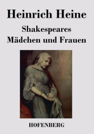 Title: Shakespeares Mädchen und Frauen, Author: Heinrich Heine