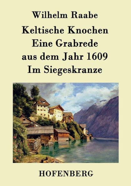 Keltische Knochen / Eine Grabrede aus dem Jahr 1609 Im Siegeskranze