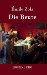 Title: Die Beute, Author: ïmile Zola