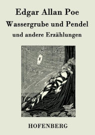 Title: Wassergrube und Pendel: und andere Erzï¿½hlungen, Author: Edgar Allan Poe