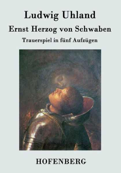 Ernst Herzog von Schwaben: Trauerspiel in fï¿½nf Aufzï¿½gen