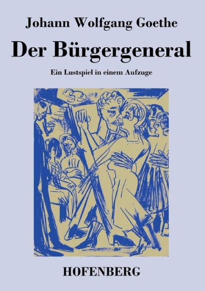 Der Bürgergeneral: Ein Lustspiel einem Aufzuge