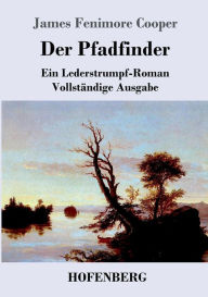 Title: Der Pfadfinder: oder Das Binnenmeer Ein Lederstrumpf-Roman Vollstï¿½ndige Ausgabe, Author: James Fenimore Cooper