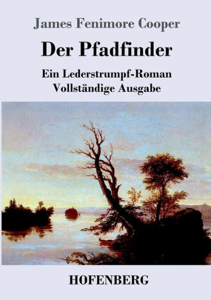 Der Pfadfinder: oder Das Binnenmeer Ein Lederstrumpf-Roman Vollstï¿½ndige Ausgabe