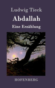 Title: Abdallah: Eine Erzï¿½hlung, Author: Ludwig Tieck
