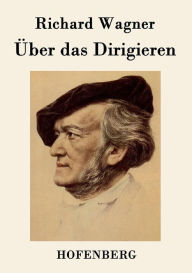 Title: Über das Dirigieren, Author: Richard Wagner