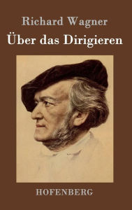 Title: Über das Dirigieren, Author: Richard Wagner