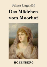 Title: Das Mädchen vom Moorhof, Author: Selma Lagerlöf