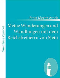 Title: Meine Wanderungen und Wandlungen mit dem Reichsfreiherrn von Stein, Author: Ernst Moritz Arndt