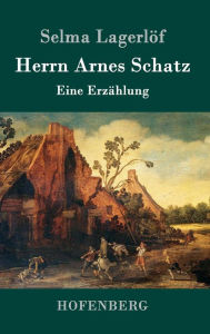 Title: Herrn Arnes Schatz: Eine Erzählung, Author: Selma Lagerlïf