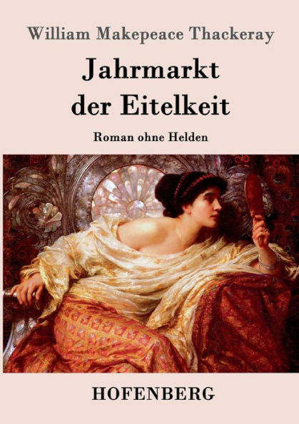 Jahrmarkt der Eitelkeit: Roman ohne Helden