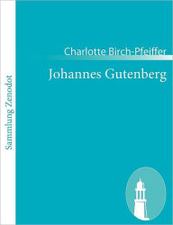 Title: Johannes Gutenberg, Author: Charlotte Birch-Pfeiffer