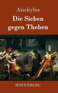 Title: Die Sieben gegen Theben, Author: Aischylos
