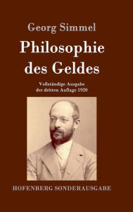 Title: Philosophie des Geldes: Vollständige Ausgabe der dritten Auflage 1920, Author: Georg Simmel
