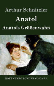 Title: Anatol / Anatols Größenwahn, Author: Arthur Schnitzler