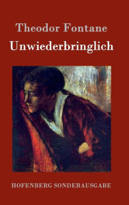 Title: Unwiederbringlich: Roman, Author: Theodor Fontane