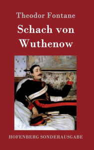 Title: Schach von Wuthenow: Erzählung aus der Zeit des Regiments Gensdarmes, Author: Theodor Fontane