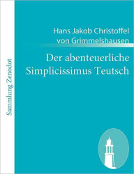Title: Der abenteuerliche Simplicissimus Teutsch, Author: Hans Jakob Christoffel von Grimmelshausen
