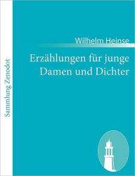 Title: Erzï¿½hlungen fï¿½r junge Damen und Dichter, Author: Wilhelm Heinse