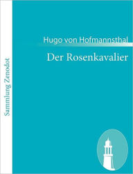 Title: Der Rosenkavalier: Komï¿½die fï¿½r Musik, Author: Hugo von Hofmannsthal