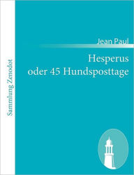 Title: Hesperus oder 45 Hundsposttage: Eine Lebensbeschreibung, Author: Jean Paul