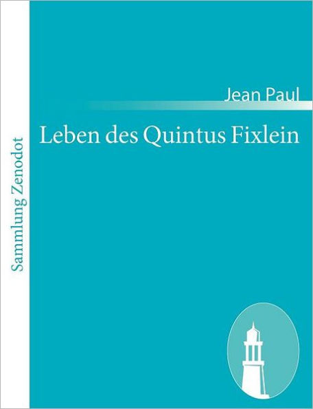 Leben des Quintus Fixlein: aus funfzehn Zettelkï¿½sten gezogen; nebst einem Muï¿½teil und einigen Jus de tablette