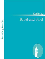 Title: Babel und Bibel: Arabische Fantasia in zwei Akten, Author: Karl May