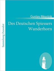 Title: Des Deutschen Spiessers Wunderhorn, Author: Gustav Meyrink