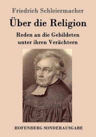 Title: ï¿½ber die Religion: Reden an die Gebildeten unter ihren Verï¿½chtern, Author: Friedrich Schleiermacher