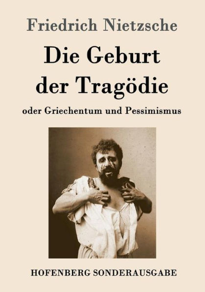 Die Geburt der Tragödie: oder Griechentum und Pessimismus