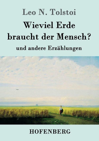 Wieviel Erde braucht der Mensch?: und andere Erzählungen