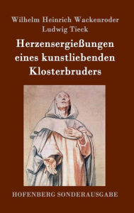 Title: Herzensergießungen eines kunstliebenden Klosterbruders, Author: Ludwig Tieck