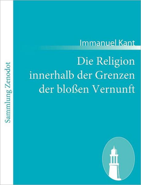 Die Religion innerhalb der Grenzen bloï¿½en Vernunft