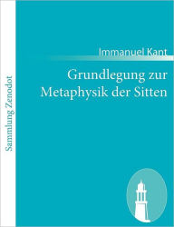 Title: Grundlegung zur Metaphysik der Sitten, Author: Immanuel Kant