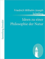 Title: Ideen zu einer Philosophie der Natur, Author: Friedrich Wilhelm Joseph Schelling