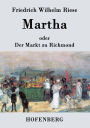 Martha oder Der Markt zu Richmond: Romantisch-Komische Oper in vier Aufzügen