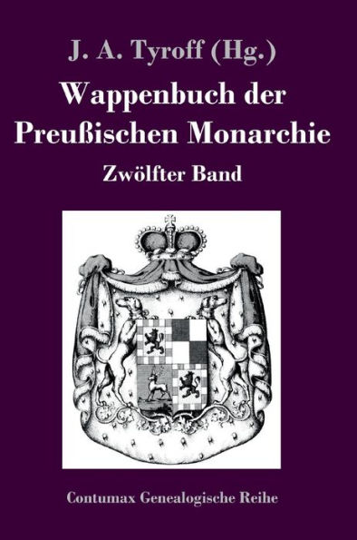 Wappenbuch der Preußischen Monarchie: Zwölfter Band