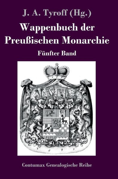 Wappenbuch der Preußischen Monarchie: Fünfter Band