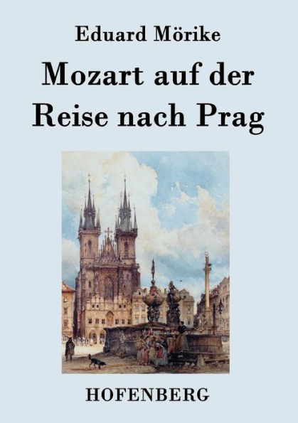 Mozart auf der Reise nach Prag: Novelle