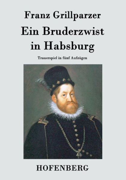 Ein Bruderzwist Habsburg: Trauerspiel fünf Aufzügen