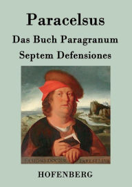 Title: Das Buch Paragranum / Septem Defensiones, Author: Paracelsus