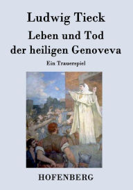 Title: Leben und Tod der heiligen Genoveva: Ein Trauerspiel, Author: Ludwig Tieck